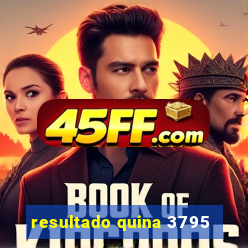 resultado quina 3795
